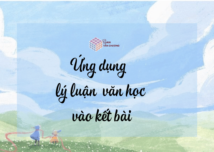 Ứng dụng lý luận văn học vào kết bài